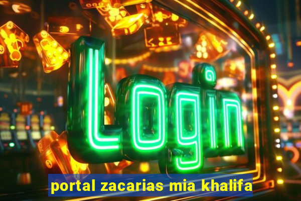 portal zacarias mia khalifa